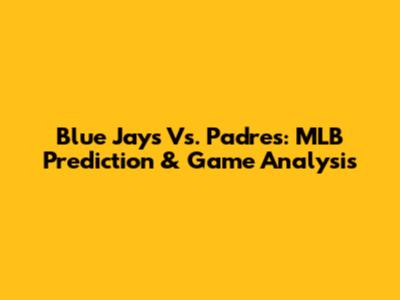 Blue Jays Vs. Padres: MLB Prediction & Game Analysis