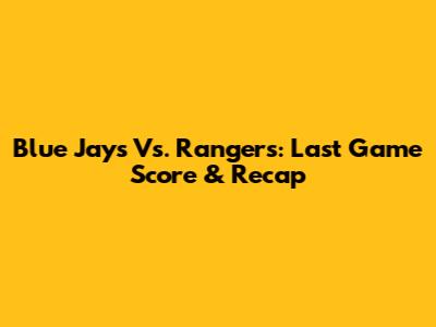 Blue Jays Vs. Rangers: Last Game Score & Recap
