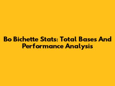 Bo Bichette Stats: Total Bases And Performance Analysis