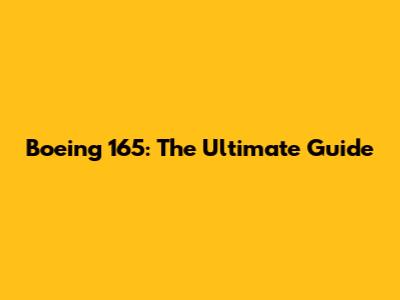 Boeing 165: The Ultimate Guide