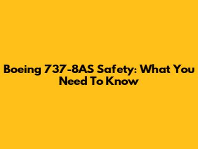 Boeing 737-8AS Safety: What You Need To Know