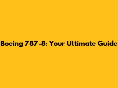 Boeing 787-8: Your Ultimate Guide