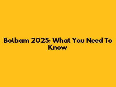 Bolbam 2025: What You Need To Know