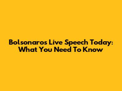 Bolsonaro's Live Speech Today: What You Need To Know