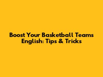 Boost Your Basketball Team's English: Tips & Tricks