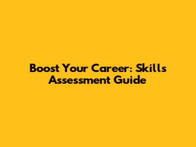 Boost Your Career: Skills Assessment Guide