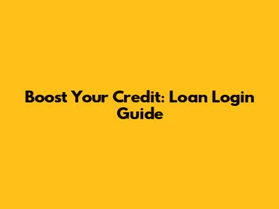 Boost Your Credit: Loan Login Guide