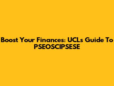 Boost Your Finances: UCL's Guide To PSEOSCIPSESE