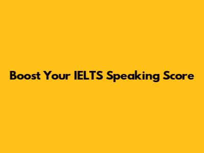 Boost Your IELTS Speaking Score