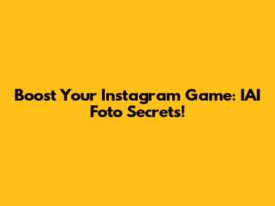 Boost Your Instagram Game: IAI Foto Secrets!
