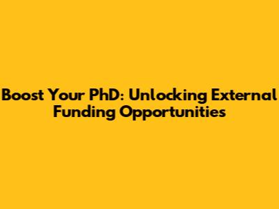 Boost Your PhD: Unlocking External Funding Opportunities