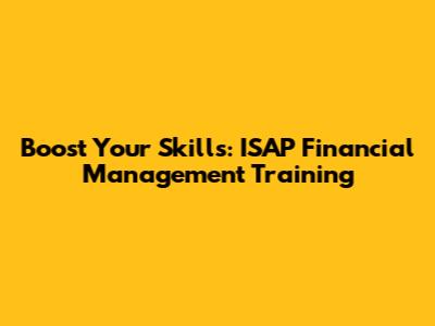 Boost Your Skills: ISAP Financial Management Training