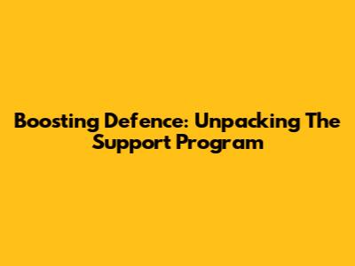 Boosting Defence: Unpacking The Support Program