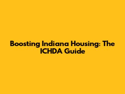 Boosting Indiana Housing: The ICHDA Guide
