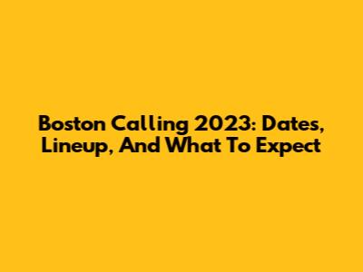 Boston Calling 2023: Dates, Lineup, And What To Expect