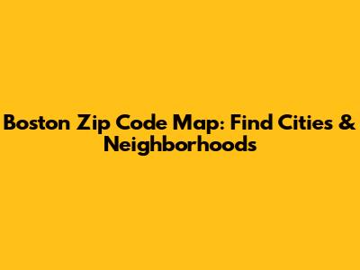 Boston Zip Code Map: Find Cities & Neighborhoods