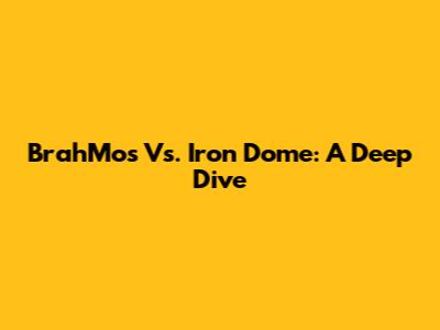 BrahMos Vs. Iron Dome: A Deep Dive