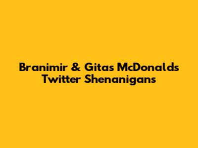 Branimir & Gita's McDonald's Twitter Shenanigans