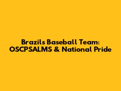 Brazil's Baseball Team: OSCPSALMS & National Pride