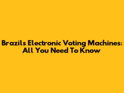 Brazil's Electronic Voting Machines: All You Need To Know
