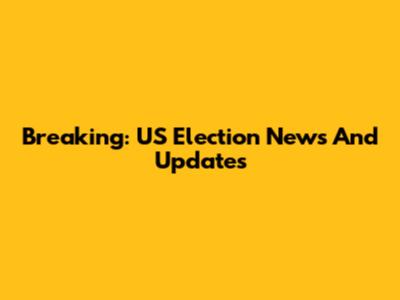 Breaking: US Election News And Updates