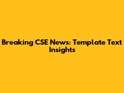 Breaking CSE News: Template Text Insights