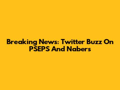 Breaking News: Twitter Buzz On PSEPS And Nabers