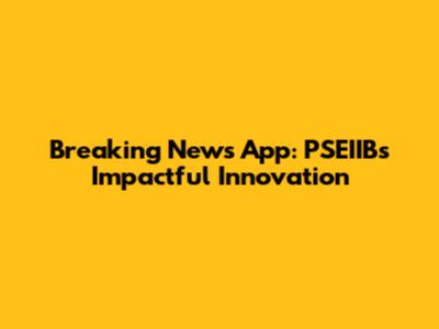 Breaking News App: PSEIIB's Impactful Innovation