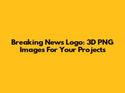 Breaking News Logo: 3D PNG Images For Your Projects