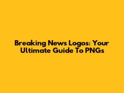 Breaking News Logos: Your Ultimate Guide To PNGs