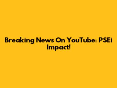 Breaking News On YouTube: PSEi Impact!