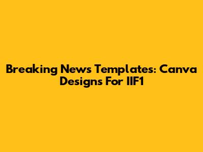 Breaking News Templates: Canva Designs For IIF1