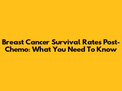 Breast Cancer Survival Rates Post-Chemo: What You Need To Know
