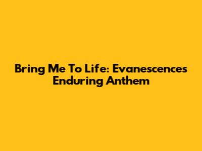 Bring Me To Life: Evanescence's Enduring Anthem