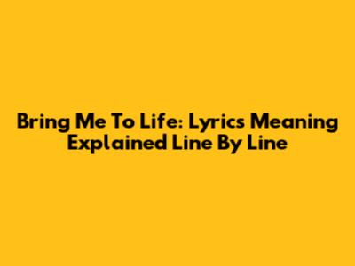 Bring Me To Life: Lyrics Meaning Explained Line By Line