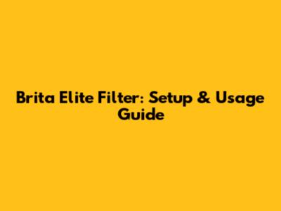 Brita Elite Filter: Setup & Usage Guide