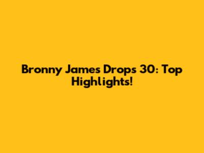 Bronny James Drops 30: Top Highlights!