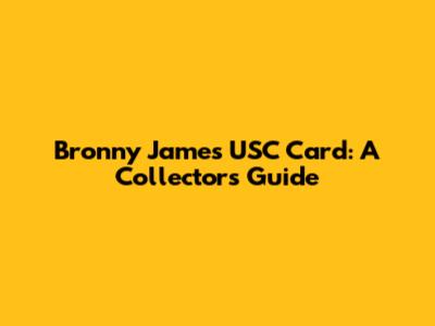 Bronny James USC Card: A Collector's Guide