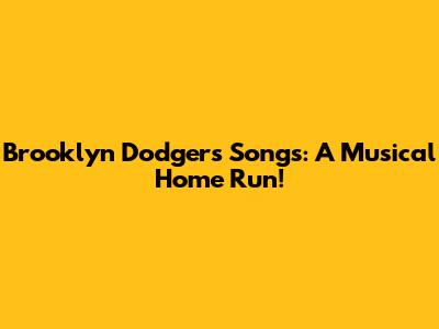 Brooklyn Dodgers Songs: A Musical Home Run!