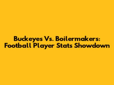 Buckeyes Vs. Boilermakers: Football Player Stats Showdown