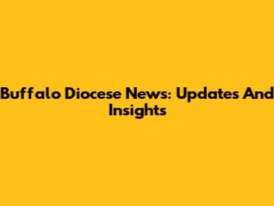 Buffalo Diocese News: Updates And Insights