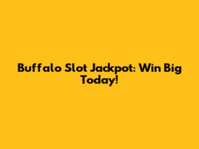Buffalo Slot Jackpot: Win Big Today!