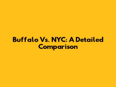 Buffalo Vs. NYC: A Detailed Comparison