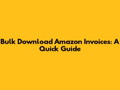 Bulk Download Amazon Invoices: A Quick Guide