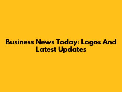 Business News Today: Logos And Latest Updates