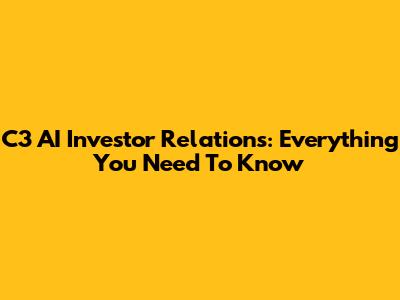C3 AI Investor Relations: Everything You Need To Know