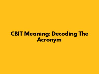 CBIT Meaning: Decoding The Acronym