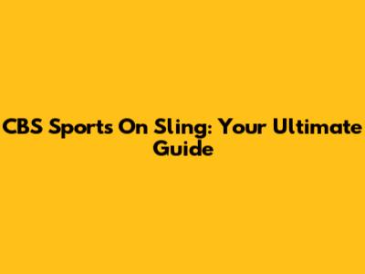 CBS Sports On Sling: Your Ultimate Guide