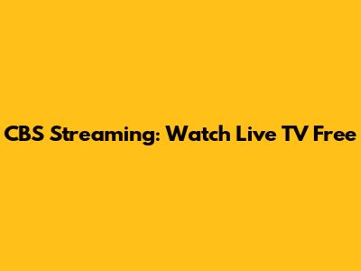 CBS Streaming: Watch Live TV Free