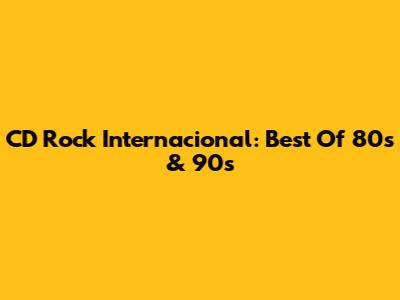 CD Rock Internacional: Best Of 80s & 90s